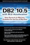DB2 10.5 with BLU Acceleration: New Dynamic In-Memory Analytics for the Era of Big Data