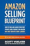 Amazon Selling Blueprint - How to Find and Launch Your First Private-Label Product on Amazon in 90 Days or Less
