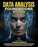 Data Analysis Foundations with Python: Master Python and Data Analysis using NumPy, Pandas, Matplotlib, and Seaborn: A Hands-On Guide with Projects ... From Basics to Real-World Applications)