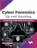 Cyber Forensics Up and Running: A hands-on guide to digital forensics tools and technique (English Edition)