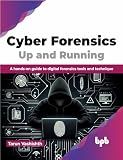 Cyber Forensics Up and Running: A hands-on guide to digital forensics tools and technique (English Edition)