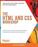 The HTML and CSS Workshop: Learn to build your own websites and kickstart your career as a web designer or developer