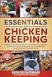 ESSENTIALS OF CHICKEN KEEPING: Practical Methods To Maximize Savings Optimize Flock Health And Increase Winter Egg Production (Full Color Edition)