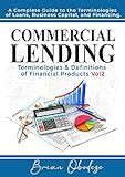 Commercial Lending Terminologies & Definitions of Financial Products vol2: A Complete Guide to the Terminologies of Loans, Business Capital, and Financing