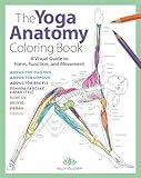 Yoga Anatomy Coloring Book: A Visual Guide to Form, Function, and Movement - An Educational Anatomy Coloring Book for Medical Students, Yoga ... & Adults (Volume 1) (Anatomy Coloring Books)