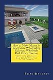 How to Make Money in Real Estate Wholesaling Delaware Wholesale Real Estate Investor: Commercial Real Estate Investing & Residential Real Estate Homes for Sale in Delaware