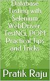 Database Testing with Selenium WebDriver automation tool with Java code and programs, eclipse, TestNG, POM framework, Practical Guide, Tips and Tricks: Database Testing with Selenium WebDriver