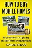 HOW TO BUY MOBILE HOMES: The Unorthodox Guide to Capitalizing on a Hidden Niche in Real Estate Investing