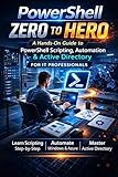 PowerShell Zero to Hero: A Hands-On Guide to PowerShell Scripting, Automation & Active Directory for IT Professionals