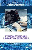 Python Standard Library by Exercises: Explore modules such as os, json, re, ftplib, imaplib, threading, pickle, socket, random, secrets and more.