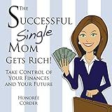 The Successful Single Mom Gets Rich!: Take Control of Your Finances and Your Future, Volume 3