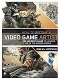 How to Become a Video Game Artist: The Insider's Guide to Landing a Job in the Gaming World