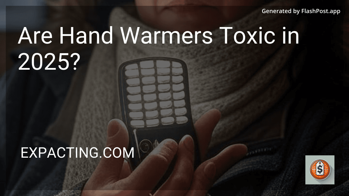 Are Hand Warmers Toxic in 2025? image
