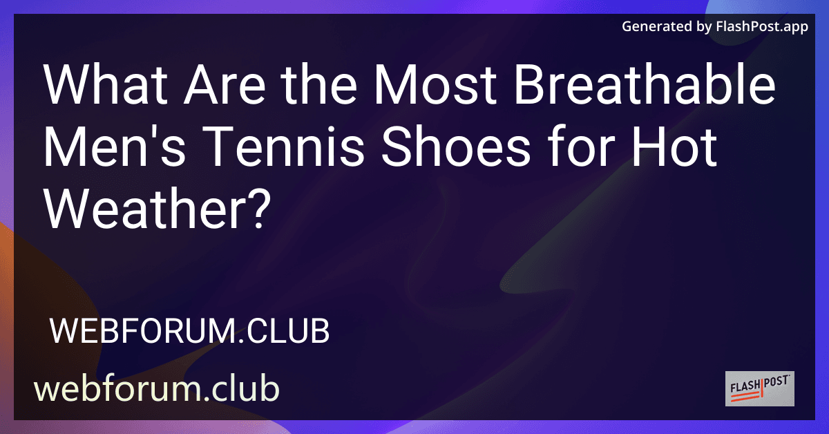 What Are the Most Breathable Men's Tennis Shoes for Hot Weather? preview