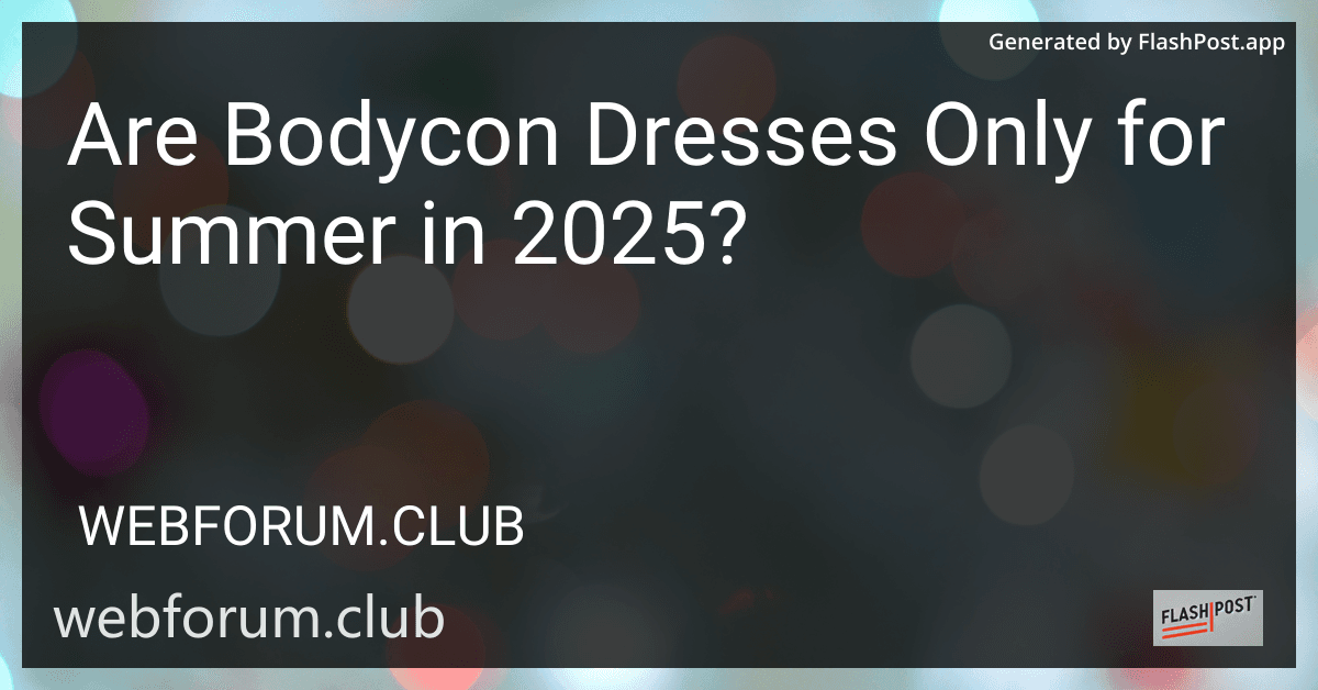 Are Bodycon Dresses Only for Summer in 2025? preview