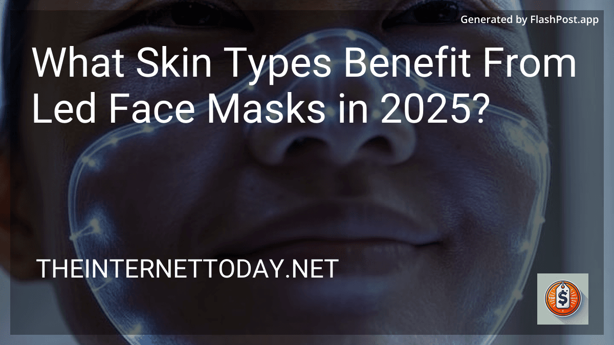 What Skin Types Benefit From Led Face Masks in 2025? image