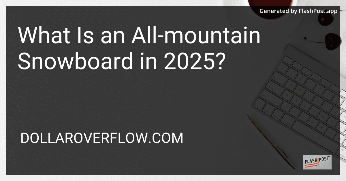 What Is an All-mountain Snowboard in 2025? preview