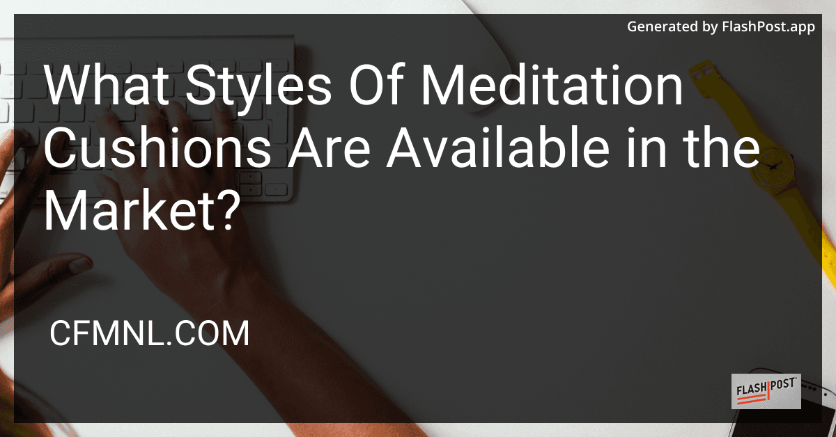 What Styles Of Meditation Cushions Are Available in the Market? preview