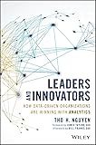 Leaders and Innovators: How Data-Driven Organizations Are Winning with Analytics (Wiley and SAS Business Series)