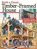 Build a Classic Timber-Framed House: Planning & Design/Traditional Materials/Affordable Methods