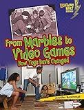 From Marbles to Video Games: How Toys Have Changed (Lightning Bolt Books ® ― Comparing Past and Present)
