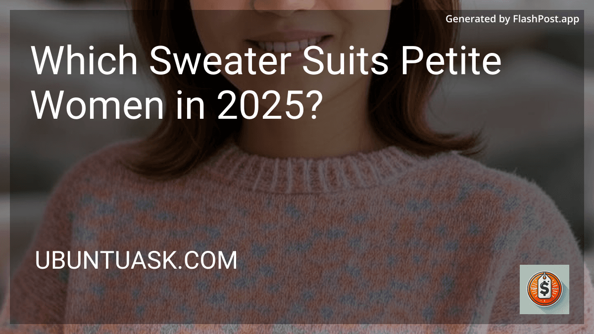 Which Sweater Suits Petite Women in 2025? preview