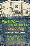Six-Figure Freelancing: The Writer's Guide to Making More Money, Second Edition