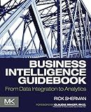 Business Intelligence Guidebook: From Data Integration to Analytics