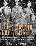 The Navajo Code Talkers: The History of the Native American Marines Behind World War II’s Most Uncrackable Code