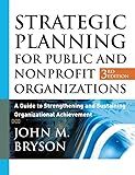 Strategic Planning for Public and Nonprofit Organizations: A Guide to Strengthening and Sustaining Organizational Achievement, 3rd Edition