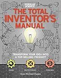 The Total Inventors Manual (Popular Science): Transform Your Idea into a Top-Selling Product