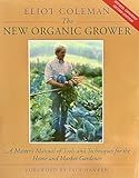 The New Organic Grower: A Master's Manual of Tools and Techniques for the Home and Market Gardener, 2nd Edition