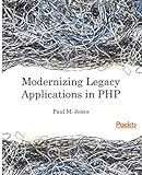Modernizing Legacy Applications in PHP: Make your legacy applications organized, testable and free of globals