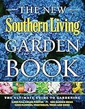 The New Southern Living Garden Book: The Ultimate Guide to Gardening