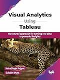 Visual Analytics Using Tableau: Structured approach for turning raw data to powerful insights (English Edition)