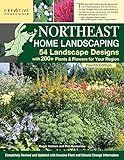 Northeast Home Landscaping, Fourth Edition: 54 Landscape Designs with 200+ Plants & Flowers for Your Region (Creative Homeowner) USA: CT, MA, ME, NH, NY, RI, VT - Canada: NB, NS, ON, PEI, and QC ( )