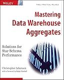 Mastering Data Warehouse Aggregates: Solutions for Star Schema Performance