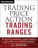 Trading Price Action Trading Ranges: Technical Analysis of Price Charts Bar by Bar for the Serious Trader (Wiley Trading)