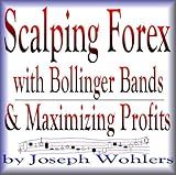 Scalping Forex with Bollinger Bands and Maximizing Profits