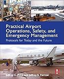 Practical Airport Operations, Safety, and Emergency Management: Protocols for Today and the Future
