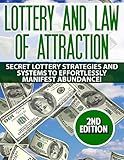 Lottery: Law Of Attraction: Secret Lottery Strategies and Systems to Effortlessly Manifest: Abundance! (get rich quick, metaphysics, lottery systems, lotto, manifesting, millionare mind)