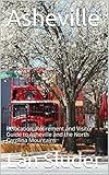 Asheville: Relocation, Retirement and Visitor Guide to Asheville and the North Carolina Mountains