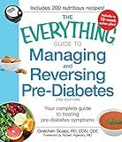 The Everything Guide to Managing and Reversing Pre-Diabetes: Your Complete Guide to Treating Pre-Diabetes Symptoms (Everything® Series)