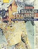Digital Image Transfer: Creating Art with Your Photography