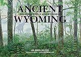 Ancient Wyoming: A Dozen Lost Worlds Based on the Geology of the Bighorn Basin