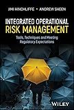 Integrated Operational Risk Management: Tools, Techniques and Meeting Regulatory Expectations