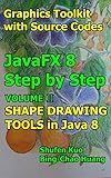 SHAPE DRAWING TOOLS in Java 8: JavaFX 8 Tutorial (Coding in JavaFX Step by Step Build Graphics Toolkit Book 2)
