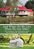 And Where Do We Live When We Get Older?: The future of the retirement home and alternative living options