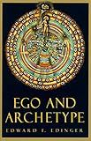 Ego and Archetype: Individuation and the Religious Function of the Psyche (C. G. Jung Foundation Books Series Book 4)