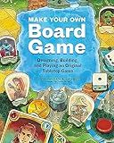 Make Your Own Board Game: Designing, Building, and Playing an Original Tabletop Game